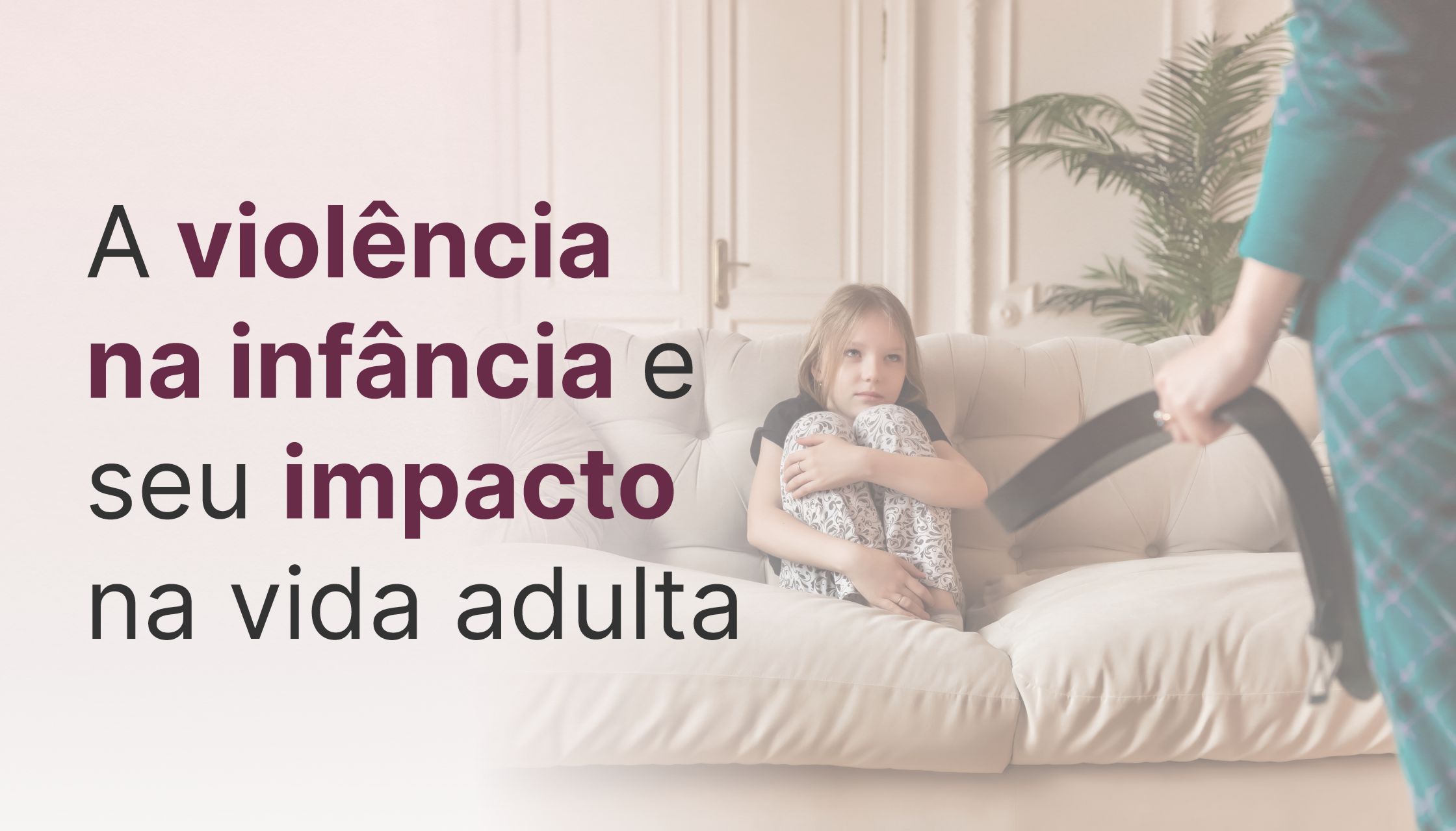 A violência na infância e seu impacto na vida adulta